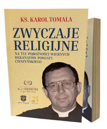ZWYCZAJE RELIGIJNE na tle pobożności wiernych dekanatów powiatu cieszyńskiego - Ks. Karol Tomala