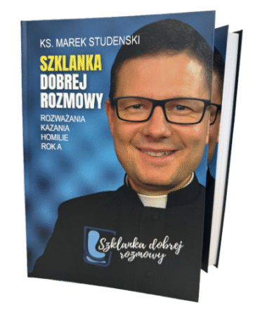 Szklanka dobrej rozmowy - ks. Marek Studenski - rozważania, kazania i homilie (ROK A)