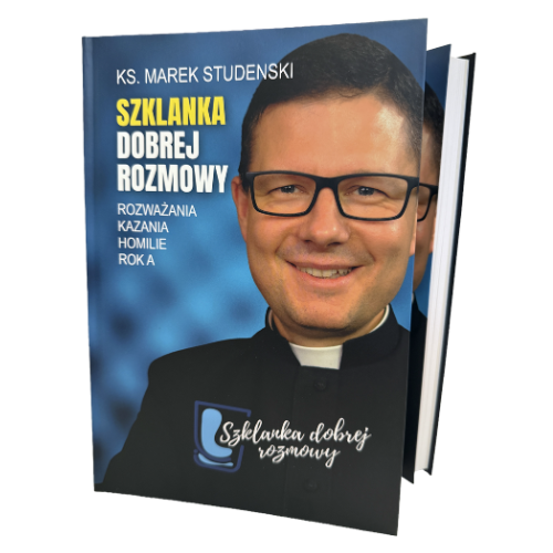 Szklanka dobrej rozmowy - ks. Marek Studenski - rozważania, kazania i homilie (ROK A)