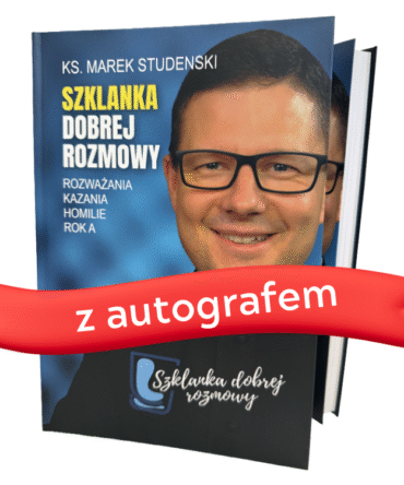 Szklanka dobrej rozmowy - ks. Marek Studenski - rozważania, kazania i homilie (ROK A) z AUTOGRAFEM